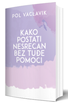 kako postati nesrećan bez tuđe pomoći pol vaclavik